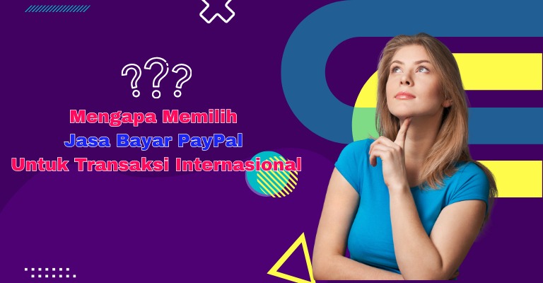 Mengapa Memilih Jasa Bayar PayPal untuk Transaksi Internasional