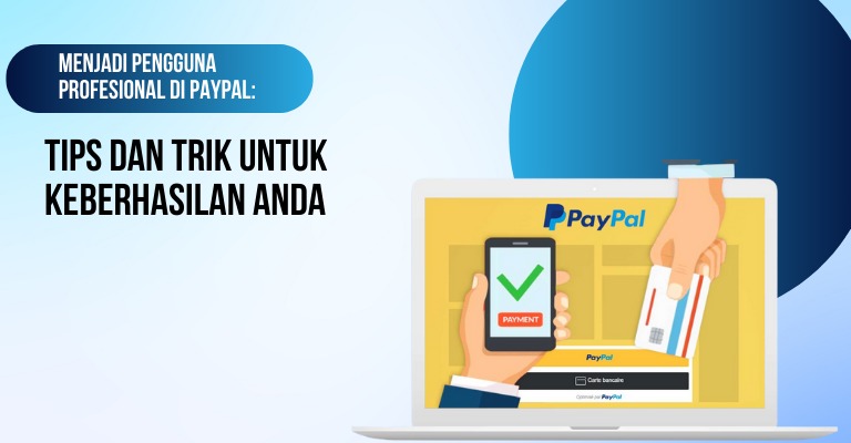 Menjadi Pengguna Profesional di PayPal: Tips dan Trik untuk Keberhasilan Anda