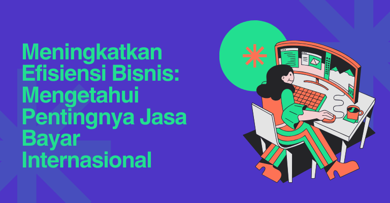 Meningkatkan Efisiensi Bisnis: Mengetahui Pentingnya Jasa Bayar Internasional