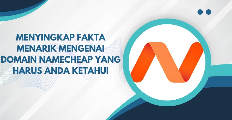 Menyingkap Fakta Menarik Mengenai Domain Namecheap yang Harus Anda Ketahui