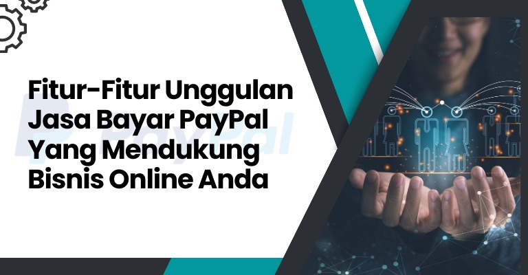 Fitur-Fitur Unggulan Jasa Bayar PayPal yang Mendukung Bisnis Online Anda