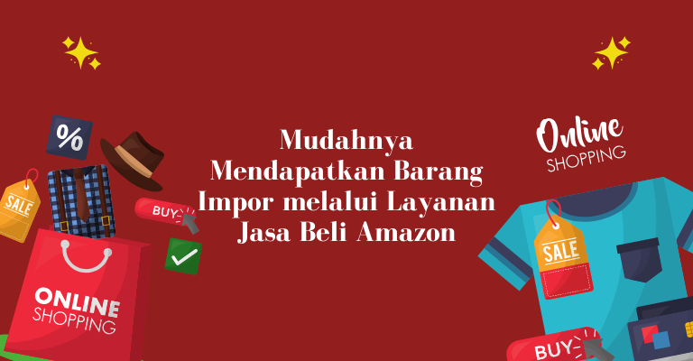 Mudahnya Mendapatkan Barang Impor melalui Layanan Jasa Beli Amazon