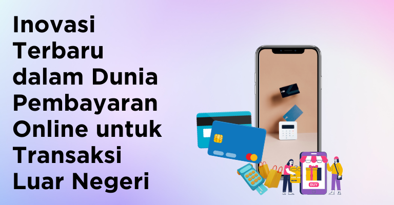 Inovasi Terbaru dalam Dunia Pembayaran Online untuk Transaksi Luar Negeri