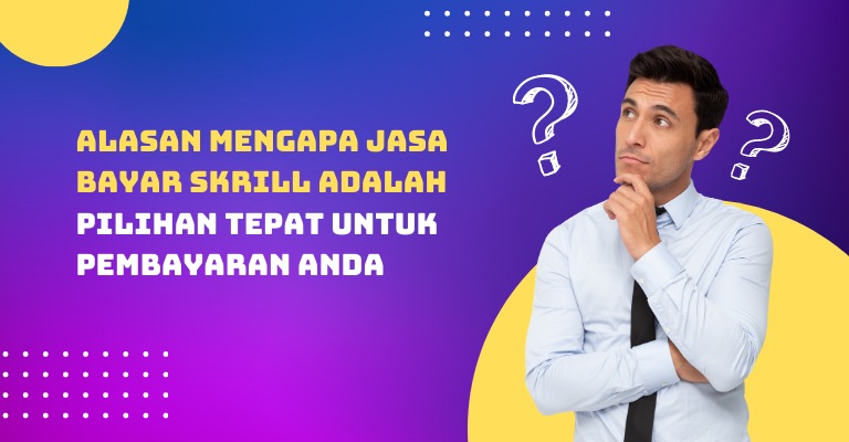 Alasan Mengapa Jasa Bayar Skrill Adalah Pilihan Tepat untuk Pembayaran Anda