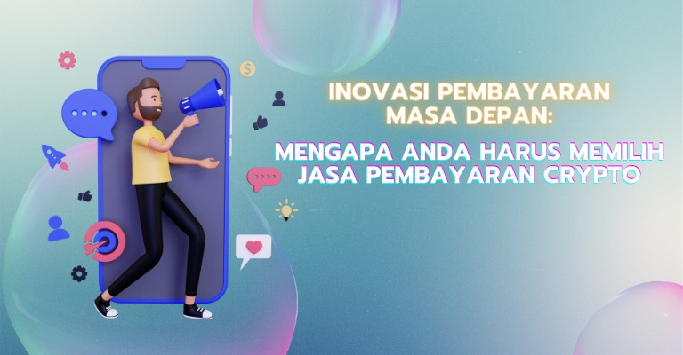 Inovasi Pembayaran Masa Depan: Mengapa Anda Harus Memilih Jasa Pembayaran Crypto