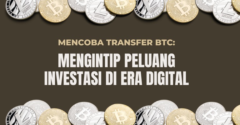 Mencoba Transfer BTC: Mengintip Peluang Investasi di Era Digital