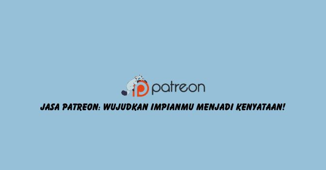 Jasa Patreon: Wujudkan Impianmu menjadi Kenyataan!