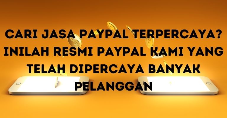 Cari Jasa PayPal Terpercaya? Inilah Resmi PayPal Kami yang Telah Dipercaya Banyak Pelanggan