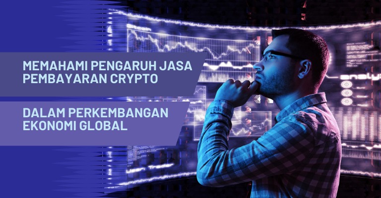 Memahami Pengaruh Jasa Pembayaran Crypto dalam Perkembangan Ekonomi Global