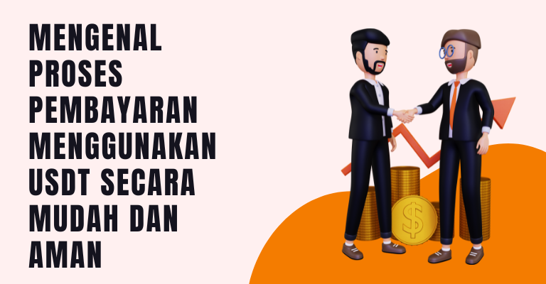 Mengenal Proses Pembayaran Menggunakan USDT Secara Mudah dan Aman