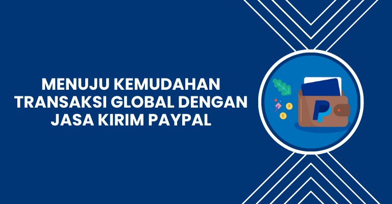 Menuju Kemudahan Transaksi Global dengan Jasa Kirim PayPal