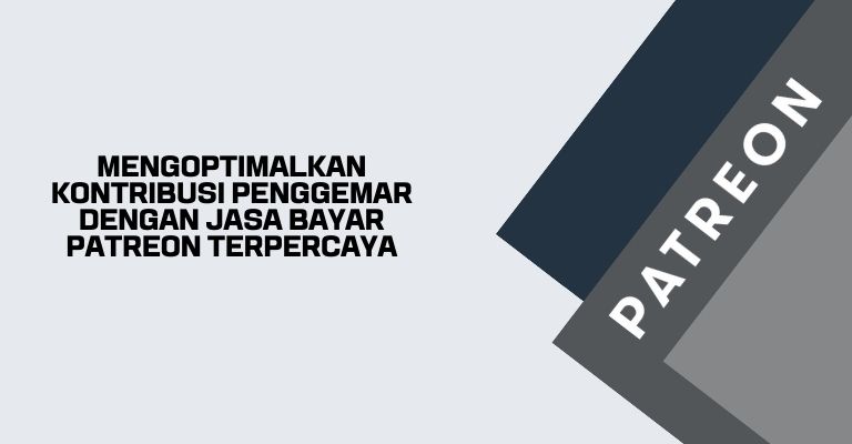 Mengoptimalkan Kontribusi Penggemar dengan Jasa Bayar Patreon Terpercaya