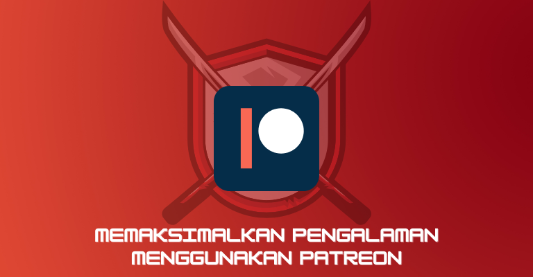 Memaksimalkan Pengalaman menggunakan Patreon: Panduan Lengkap