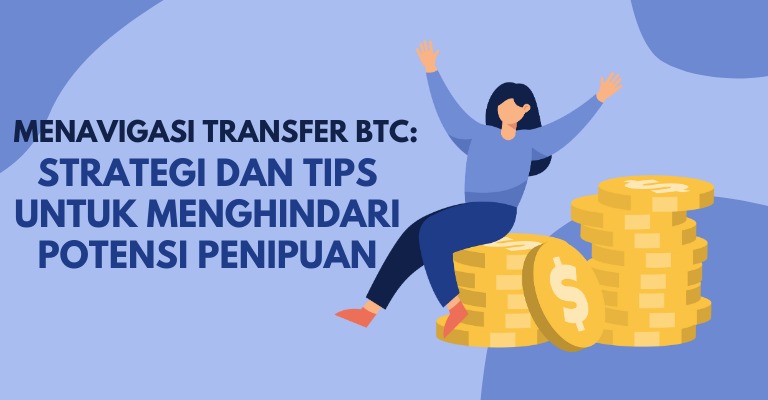 Menavigasi Transfer BTC: Strategi dan Tips untuk Menghindari Potensi Penipuan