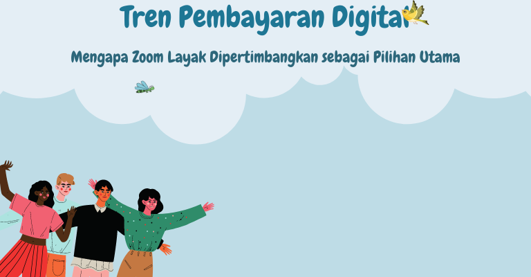 Tren Pembayaran Digital: Mengapa Zoom Layak Dipertimbangkan sebagai Pilihan Utama