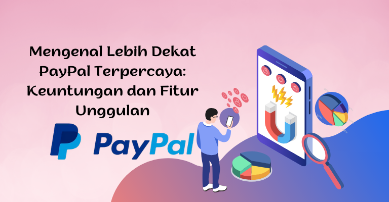 Mengenal Lebih Dekat PayPal Terpercaya: Keuntungan dan Fitur Unggulan