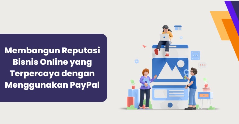 Membangun Reputasi Bisnis Online yang Terpercaya dengan Menggunakan PayPal