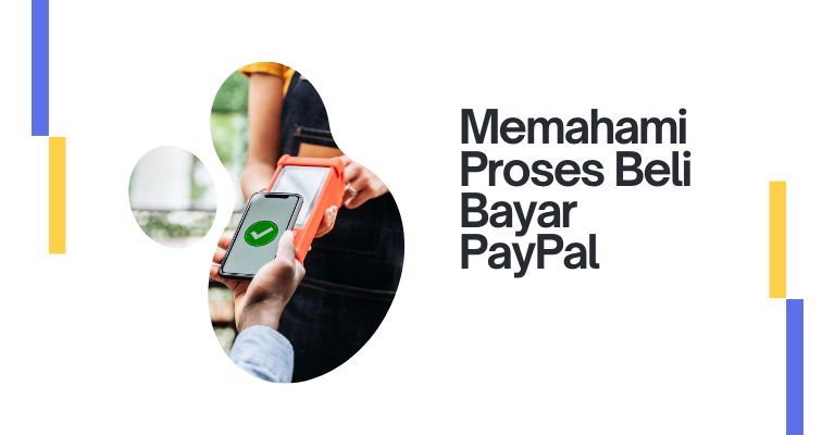 Memahami Proses Beli Bayar PayPal: Panduan Lengkap untuk Menjadi Pelanggan Cerdas dan Berpengalaman.