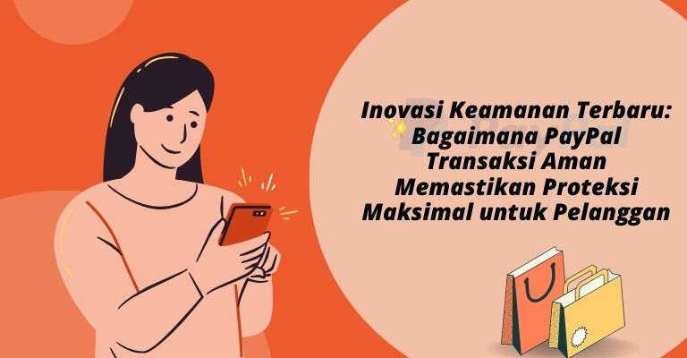 Inovasi Keamanan Terbaru: Bagaimana PayPal Transaksi Aman Memastikan Proteksi Maksimal untuk Pelanggan