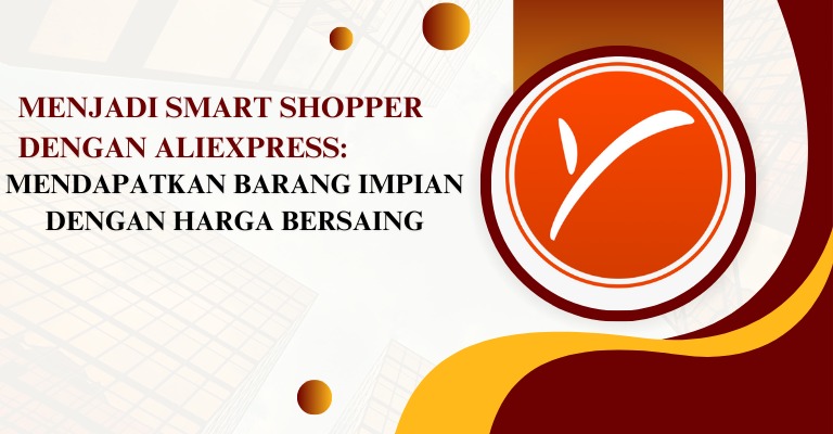 Menjadi Smart Shopper dengan Aliexpress: Mendapatkan Barang Impian dengan Harga Bersaing