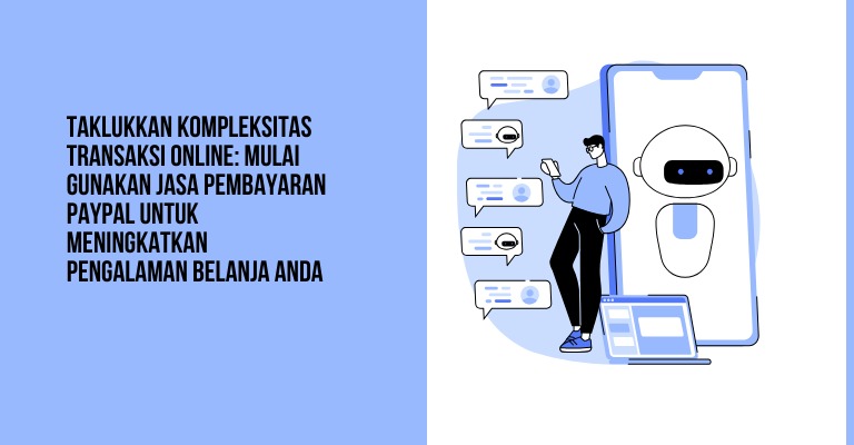 Taklukkan Kompleksitas Transaksi Online: Mulai Gunakan Jasa Pembayaran PayPal untuk Meningkatkan Pengalaman Belanja Anda!