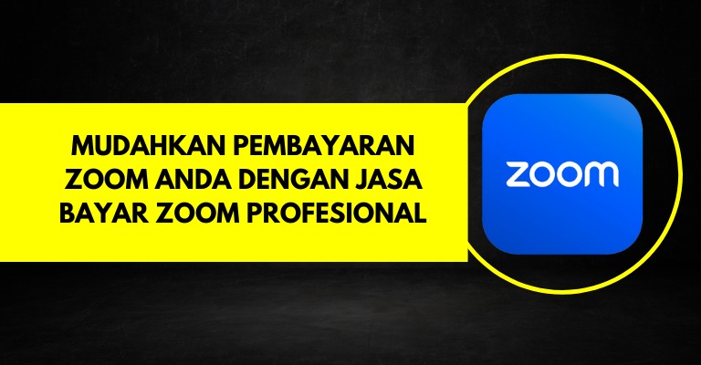 Mudahkan Pembayaran Zoom Anda dengan Jasa Bayar Zoom Profesional