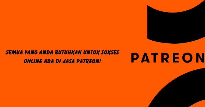 Semua yang Anda Butuhkan untuk Sukses Online ada di Jasa Patreon!