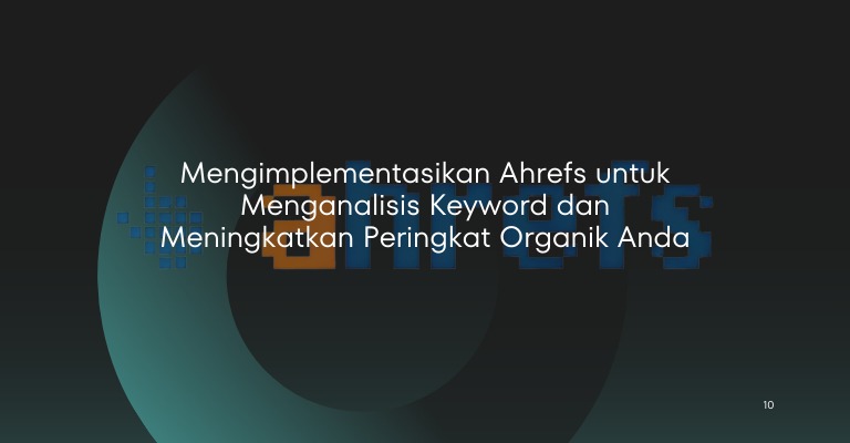 Mengimplementasikan Ahrefs untuk Menganalisis Keyword dan Meningkatkan Peringkat Organik Anda