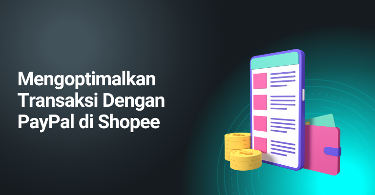 Mengoptimalkan Transaksi Dengan PayPal di Shopee