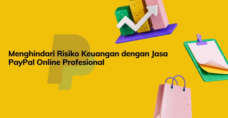 Menghindari Risiko Keuangan dengan Jasa PayPal Online Profesional