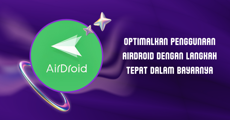 Optimalkan Penggunaan Airdroid dengan Langkah Tepat dalam Bayarnya