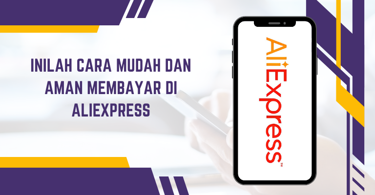 Inilah Cara Mudah dan Aman Membayar di AliExpress