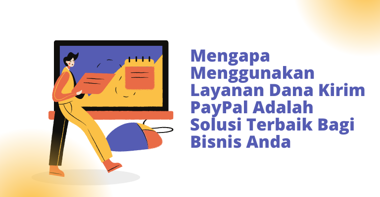 Mengapa Menggunakan Layanan Dana Kirim PayPal Adalah Solusi Terbaik Bagi Bisnis Anda