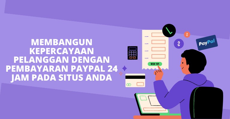 Membangun Kepercayaan Pelanggan dengan Pembayaran PayPal 24 Jam pada Situs Anda