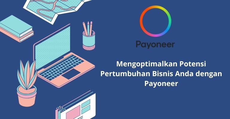 Mengoptimalkan Potensi Pertumbuhan Bisnis Anda dengan Payoneer