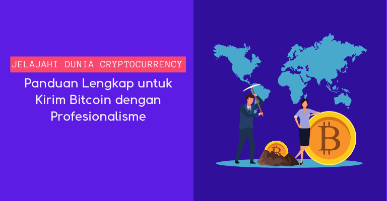 Jelajahi Dunia Cryptocurrency: Panduan Lengkap untuk Kirim Bitcoin dengan Profesionalisme