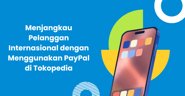 Menjangkau Pelanggan Internasional dengan Menggunakan PayPal di Tokopedia