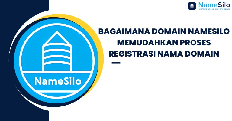 Bagaimana Domain NameSilo Memudahkan Proses Registrasi Nama Domain