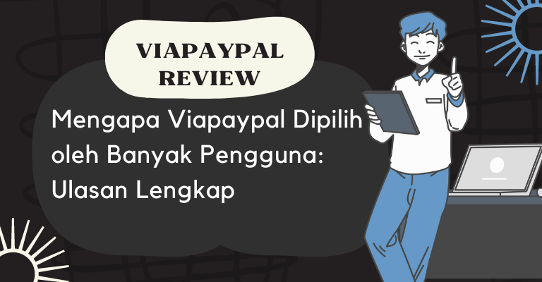 Mengapa Viapaypal Dipilih oleh Banyak Pengguna: Ulasan Lengkap