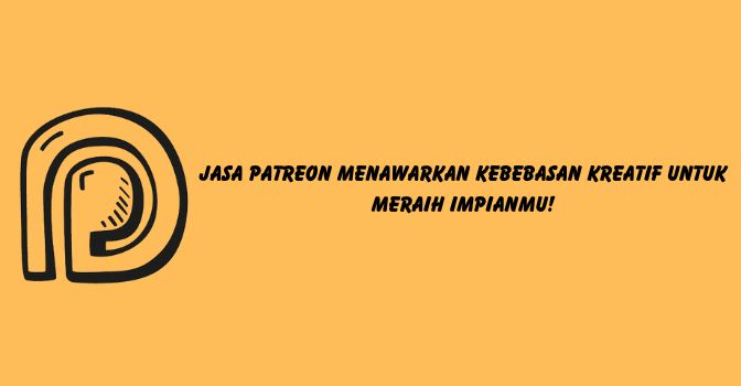 Jasa Patreon Menawarkan Kebebasan Kreatif untuk Meraih Impianmu!