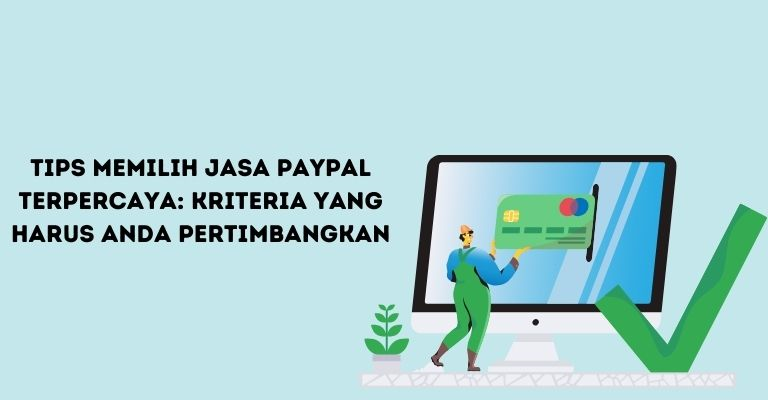 Tips Memilih Jasa PayPal Terpercaya: Kriteria yang Harus Anda Pertimbangkan