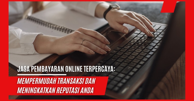 Jasa Pembayaran Online Terpercaya: Mempermudah Transaksi dan Meningkatkan Reputasi Anda