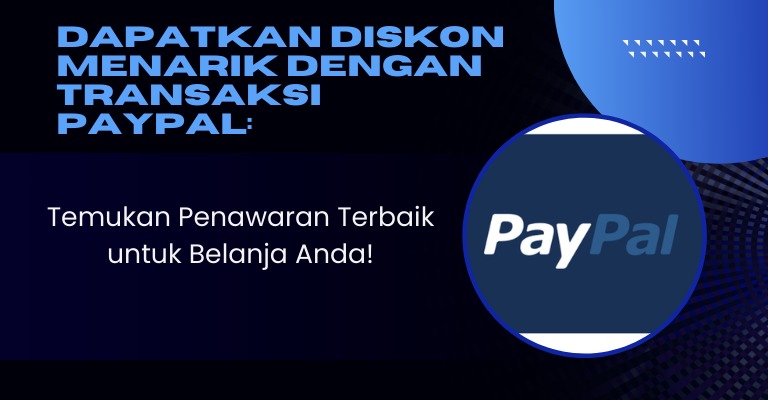 Dapatkan Diskon Menarik dengan Transaksi PayPal: Temukan Penawaran Terbaik untuk Belanja Anda!