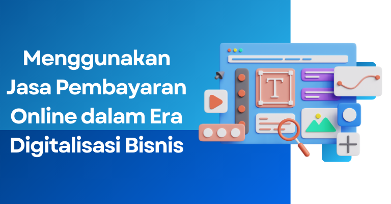 Menggunakan Jasa Pembayaran Online dalam Era Digitalisasi Bisnis