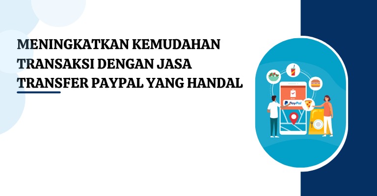 Meningkatkan Kemudahan Transaksi dengan Jasa Transfer PayPal yang Handal