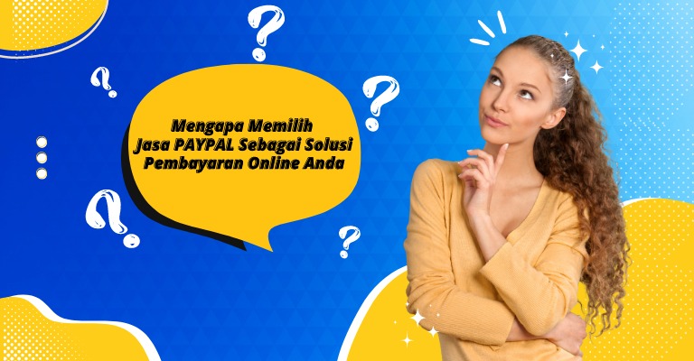 Mengapa Memilih Jasa PayPal sebagai Solusi Pembayaran Online Anda