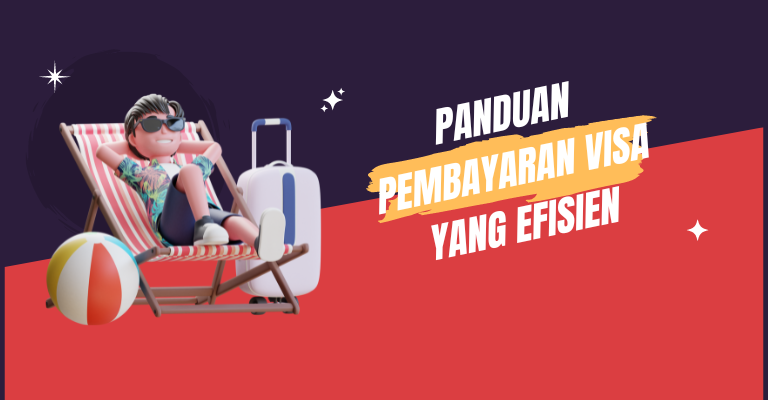 Panduan Pembayaran VISA yang Efisien