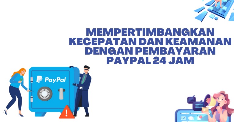 Mempertimbangkan Kecepatan dan Keamanan dengan Pembayaran PayPal 24 Jam