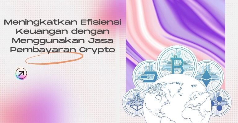 Meningkatkan Efisiensi Keuangan dengan Menggunakan Jasa Pembayaran Crypto