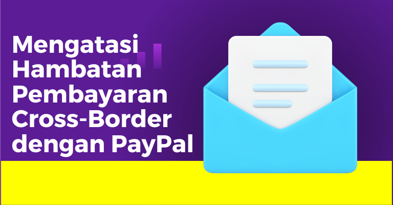 Mengatasi Hambatan Pembayaran Cross-Border dengan PayPal